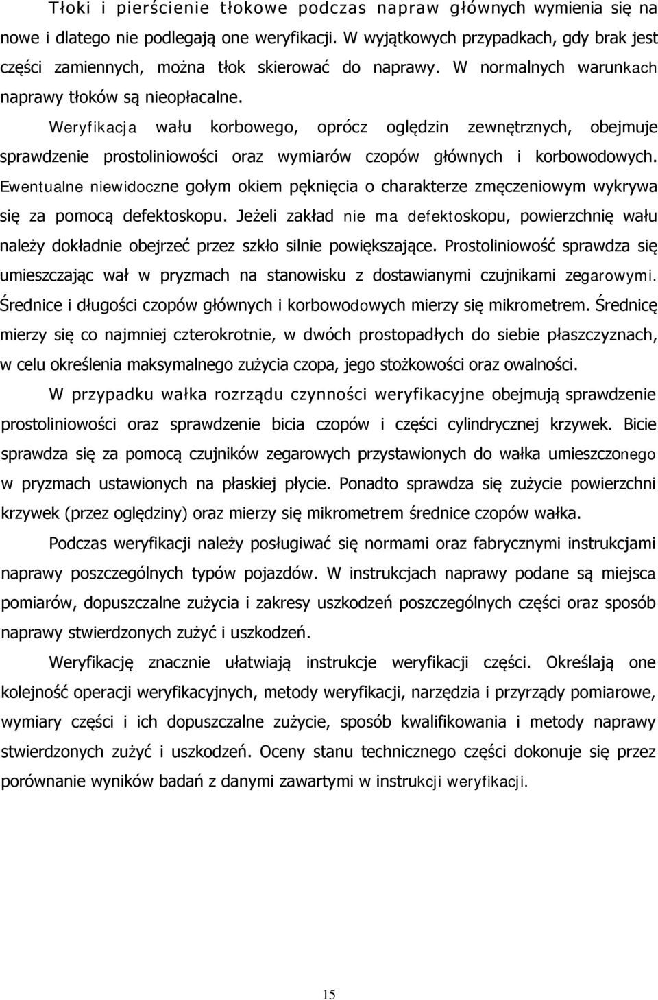 Weryfikacja wału korbowego, oprócz oględzin zewnętrznych, obejmuje sprawdzenie prostoliniowości oraz wymiarów czopów głównych i korbowodowych.