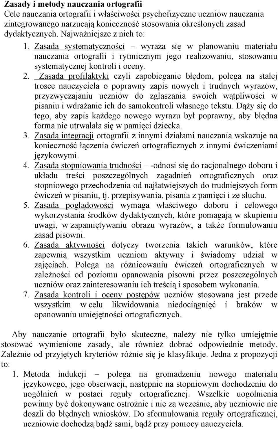 Zasada profilaktyki czyli zapobieganie błędom, polega na stałej trosce nauczyciela o poprawny zapis nowych i trudnych wyrazów, przyzwyczajaniu uczniów do zgłaszania swoich wątpliwości w pisaniu i