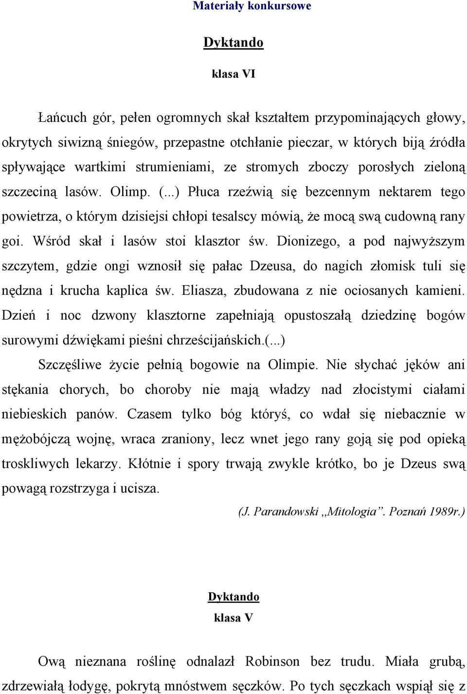 ..) Płuca rzeźwią się bezcennym nektarem tego powietrza, o którym dzisiejsi chłopi tesalscy mówią, że mocą swą cudowną rany goi. Wśród skał i lasów stoi klasztor św.