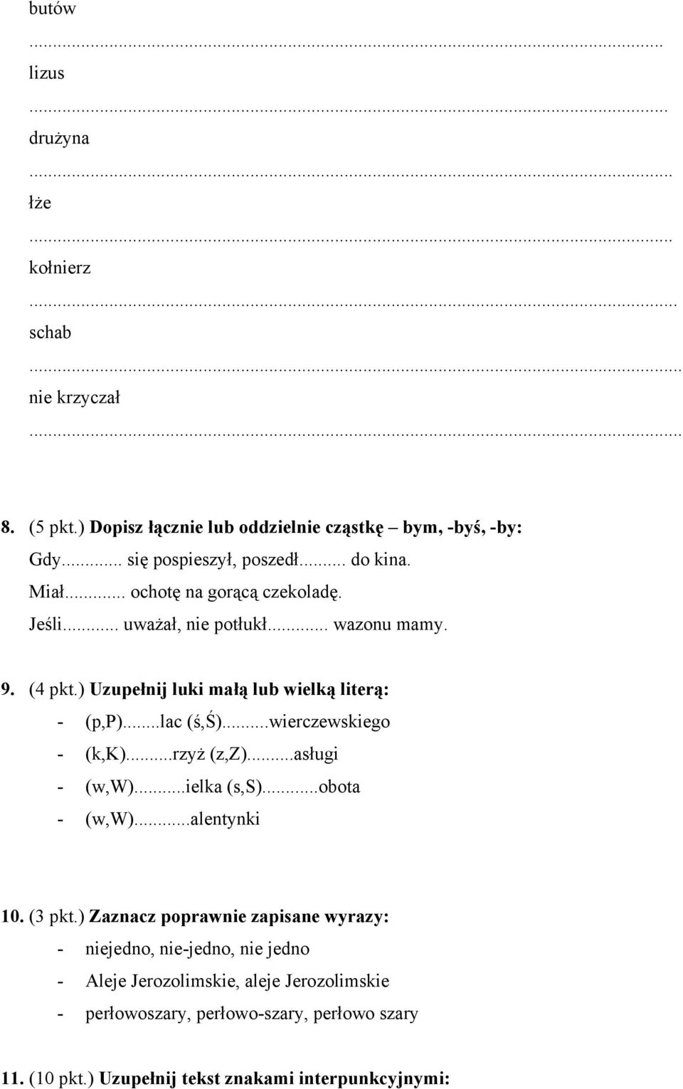 ..wierczewskiego - (k,k)...rzyż (z,z)...asługi - (w,w)...ielka (s,s)...obota - (w,w)...alentynki 10. (3 pkt.