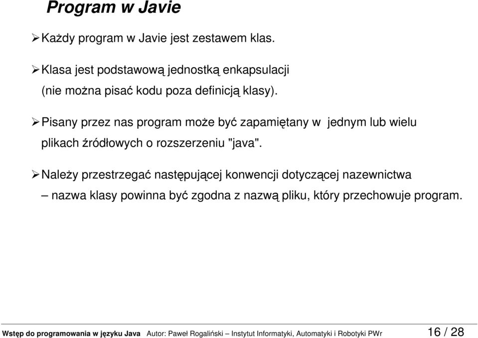 Pisany przez nas program może być zapamiętany w jednym lub wielu plikach źródłowych o rozszerzeniu "java".