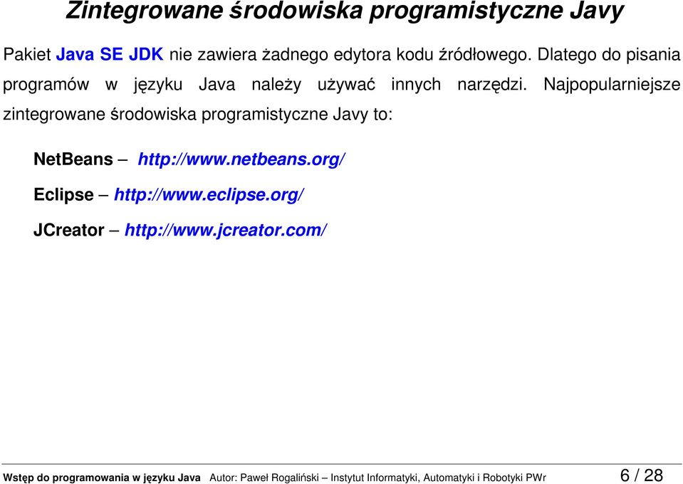 Najpopularniejsze zintegrowane środowiska programistyczne Javy to: NetBeans http://www.netbeans.