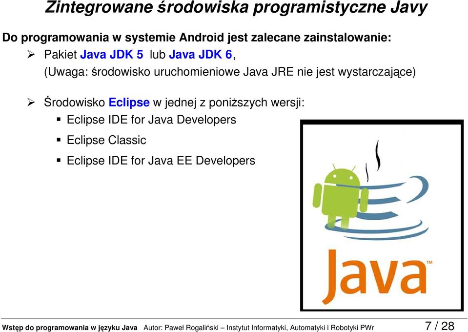 Eclipse w jednej z poniższych wersji: Eclipse IDE for Java Developers Eclipse Classic Eclipse IDE for Java EE