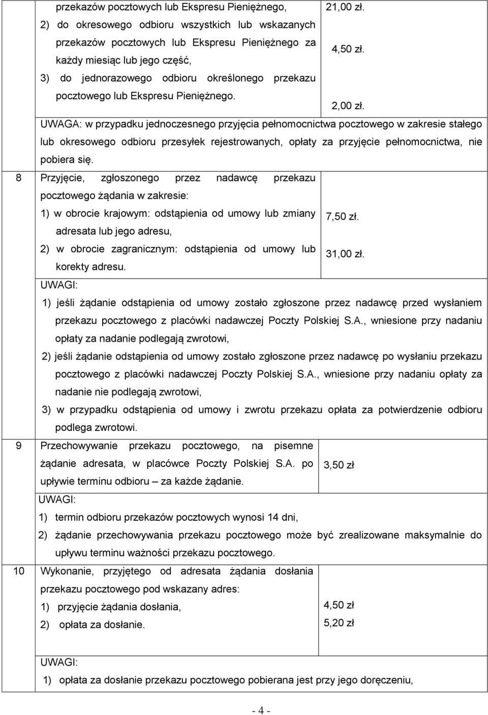 UWAGA: w przypadku jednoczesnego przyjęcia pełnomocnictwa pocztowego w zakresie stałego lub okresowego odbioru przesyłek rejestrowanych, opłaty za przyjęcie pełnomocnictwa, nie pobiera się.
