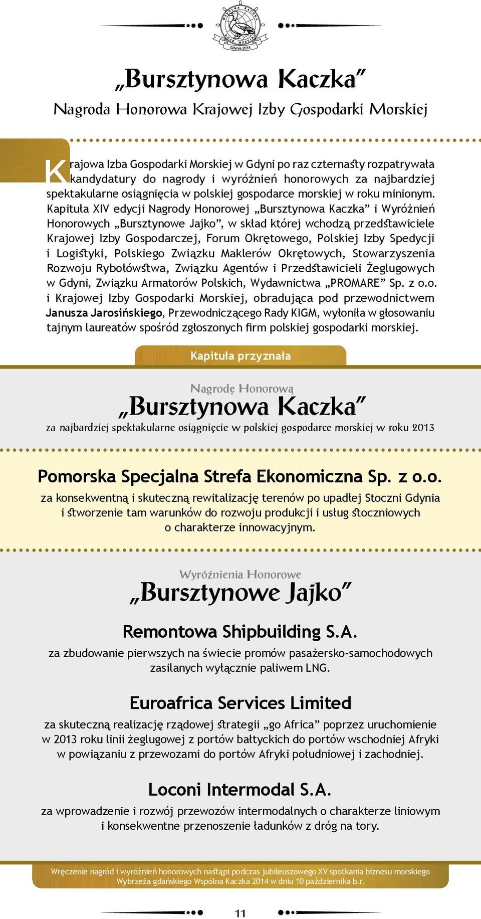 Kapituła XIV edycji Nagrody Honorowej Bursztynowa Kaczka i Wyróżnień Honorowych Bursztynowe Jajko, w skład której wchodzą przedstawiciele Krajowej Izby Gospodarczej, Forum Okrętowego, Polskiej Izby