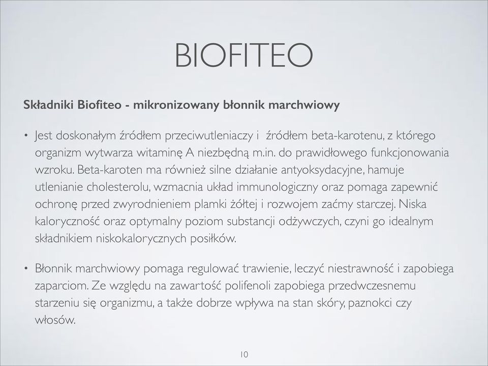 zaćmy starczej. Niska kaloryczność oraz optymalny poziom substancji odżywczych, czyni go idealnym składnikiem niskokalorycznych posiłków.