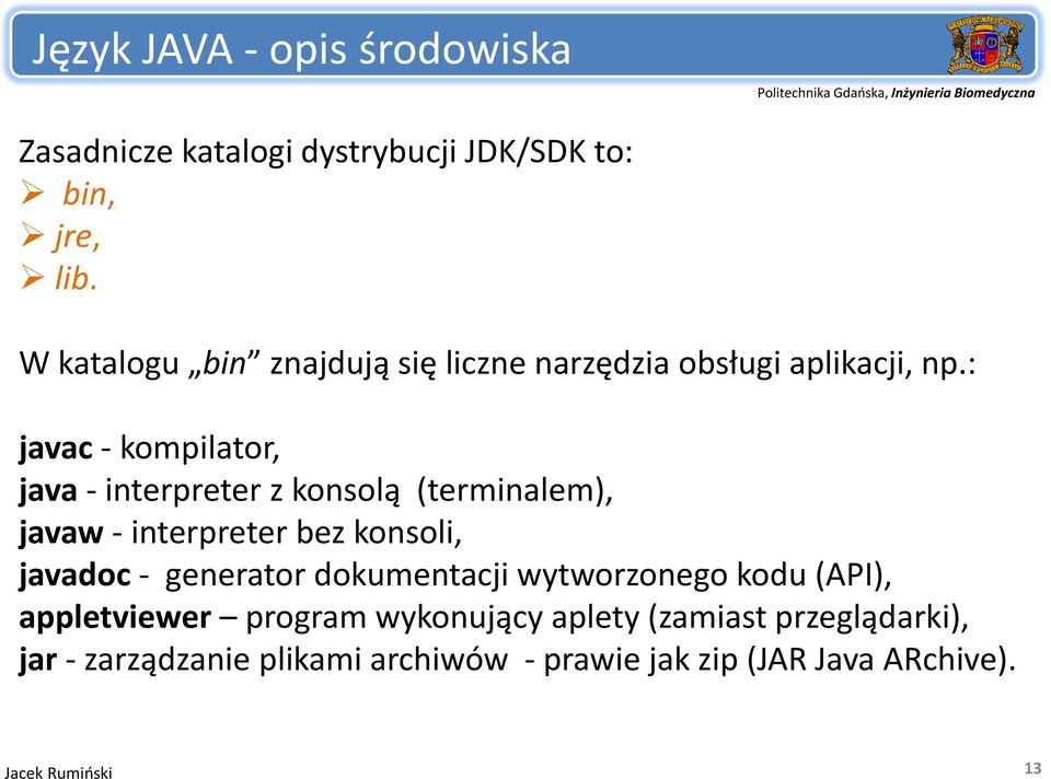 : javac kompilator, java interpreter z konsolą (terminalem), javaw interpreter bez konsoli, javadoc