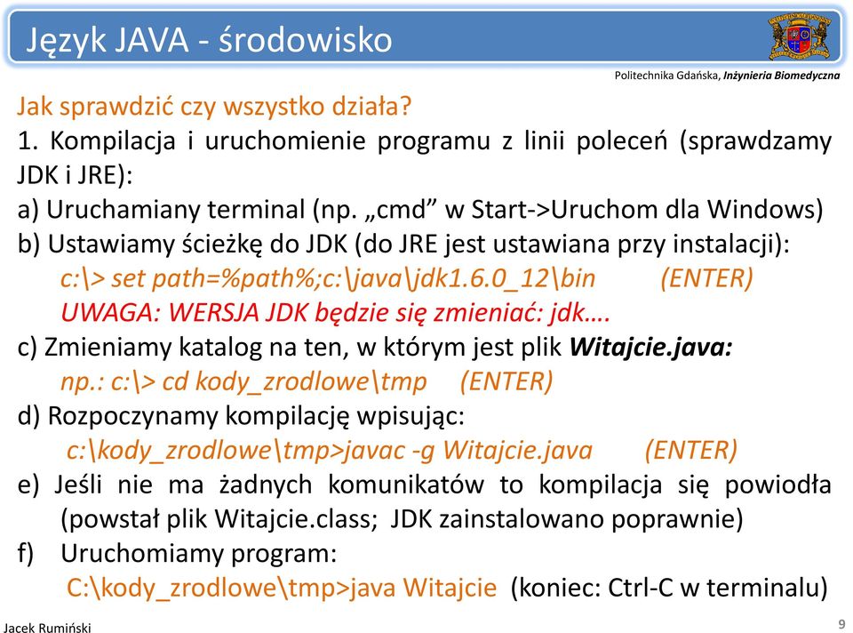 0_12\bin (ENTER) UWAGA: WERSJA JDK będzie się zmieniać: jdk. c) Zmieniamy katalog na ten, w którym jest plik Witajcie.java: np.