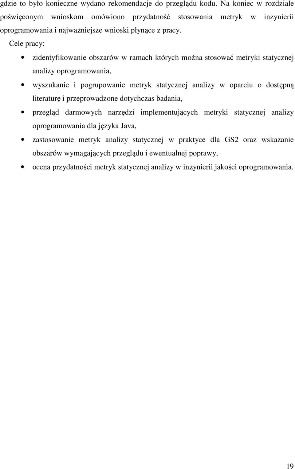 Cele pracy: zidentyfikowanie obszarów w ramach których można stosować metryki statycznej analizy oprogramowania, wyszukanie i pogrupowanie metryk statycznej analizy w oparciu o dostępną