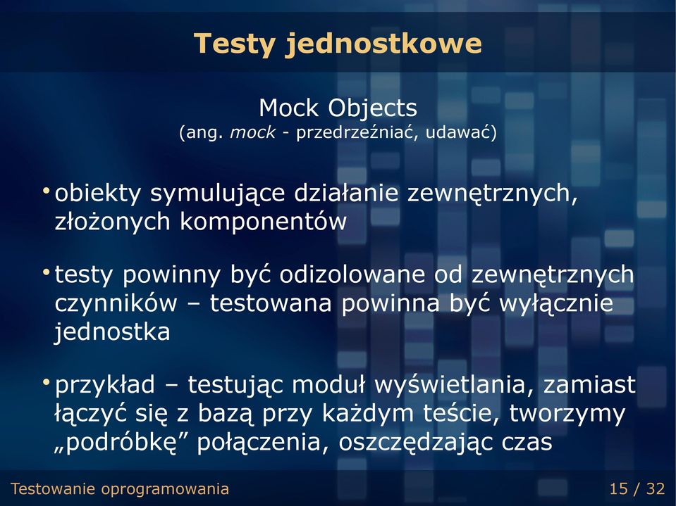 testy powinny być odizolowane od zewnętrznych czynników testowana powinna być wyłącznie jednostka