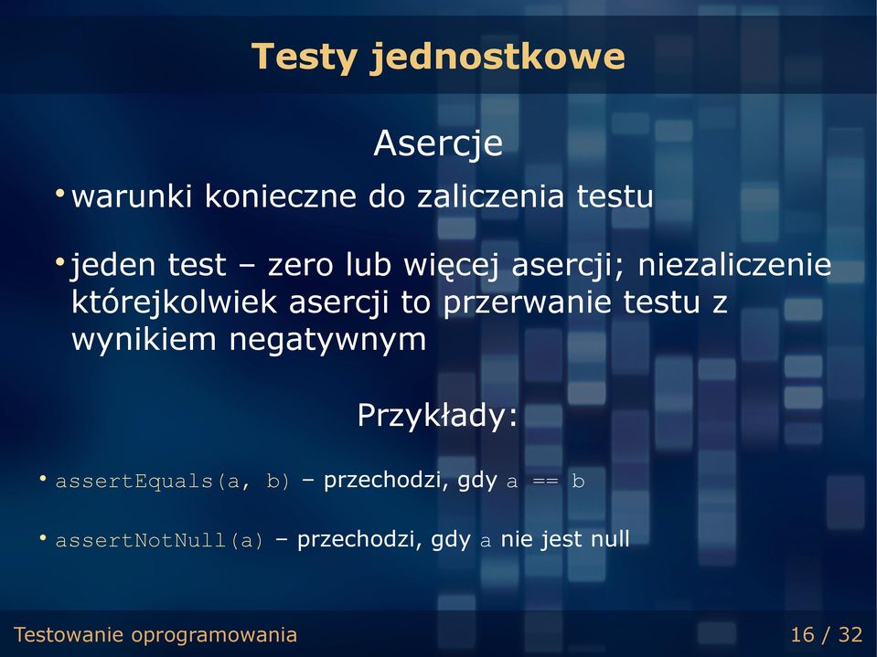 testu z wynikiem negatywnym Przykłady: assertequals(a, b) przechodzi, gdy a ==