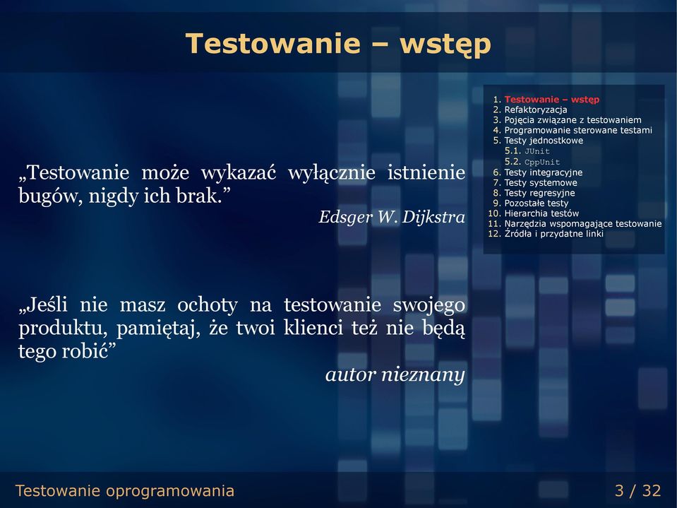 Testy systemowe 8. Testy regresyjne 9. Pozostałe testy 10. Hierarchia testów 11. Narzędzia wspomagające testowanie 12.