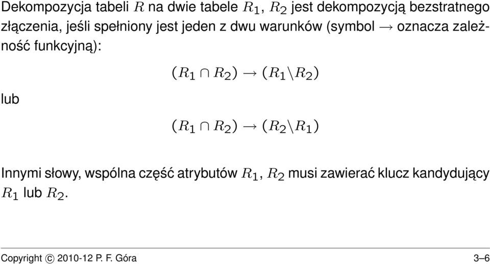 funkcyjna): lub (R 1 R 2 ) (R 1 \R 2 ) (R 1 R 2 ) (R 2 \R 1 ) Innymi słowy, wspólna