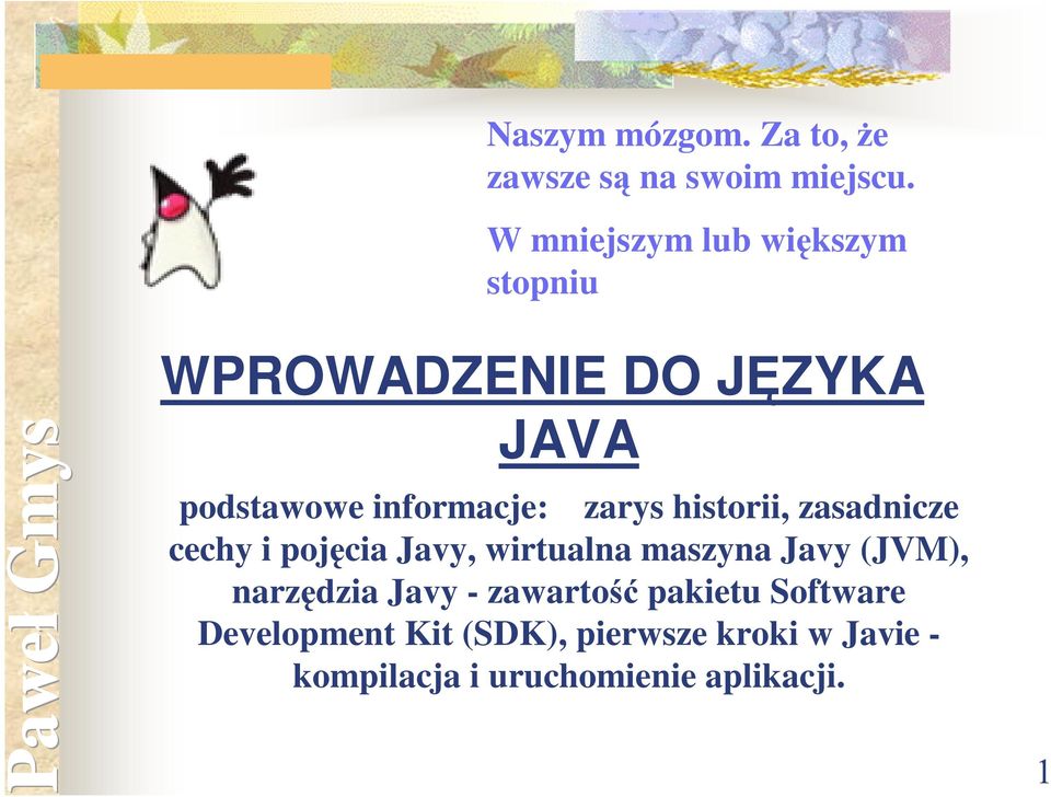 zarys historii, zasadnicze cechy i pojęcia Javy, wirtualna maszyna Javy (JVM),