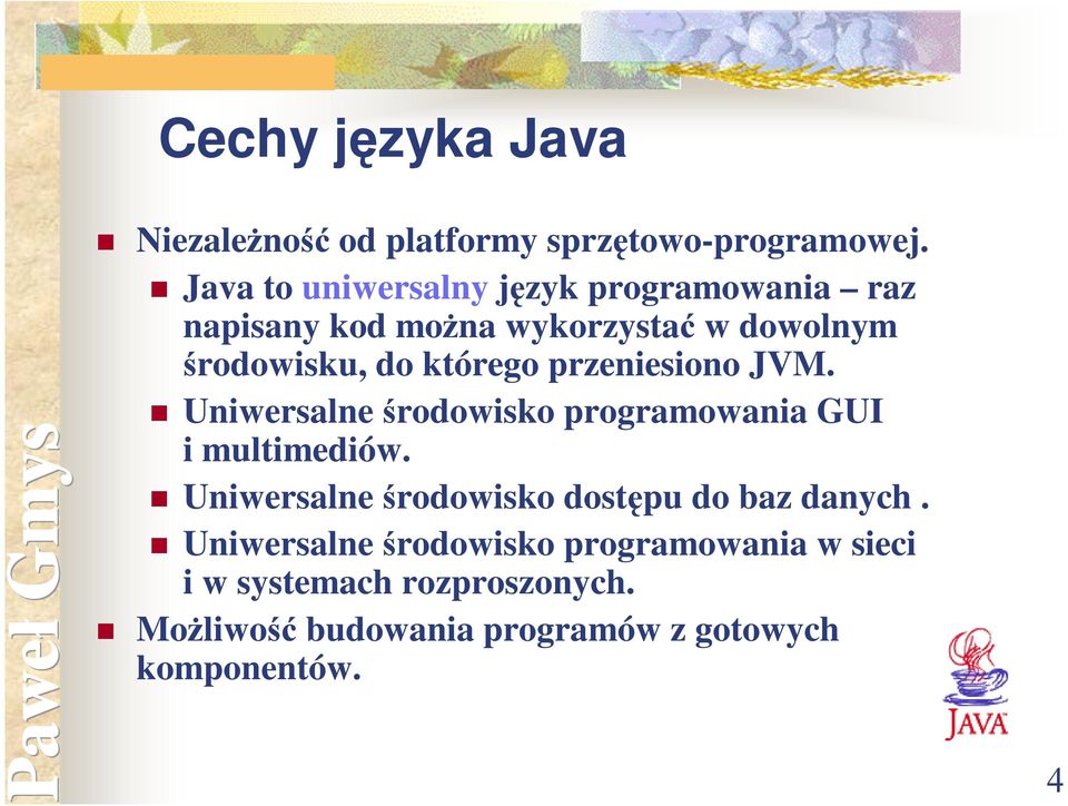 którego przeniesiono JVM. Uniwersalne środowisko programowania GUI i multimediów.