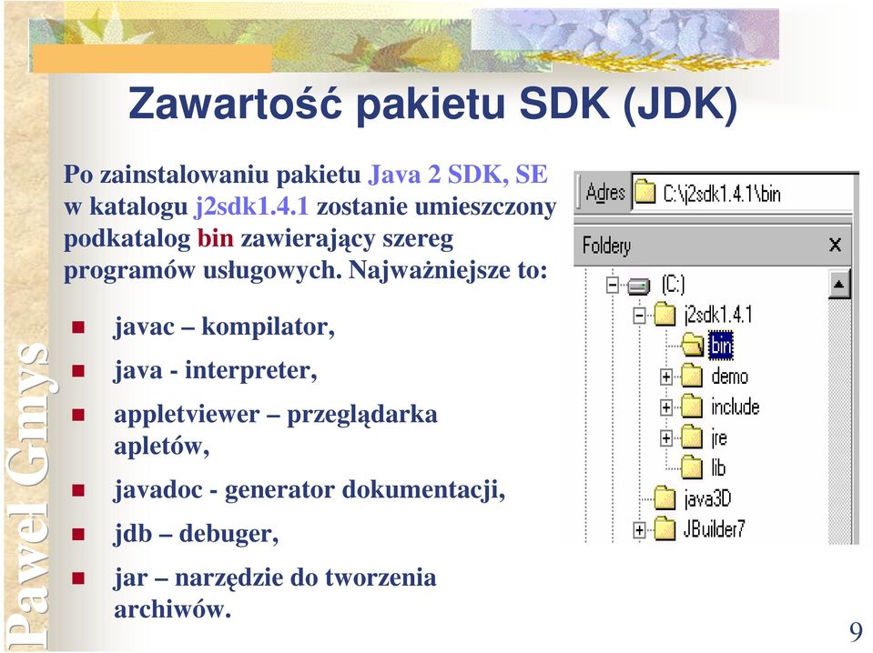 1 zostanie umieszczony podkatalog bin zawierający szereg programów usługowych.