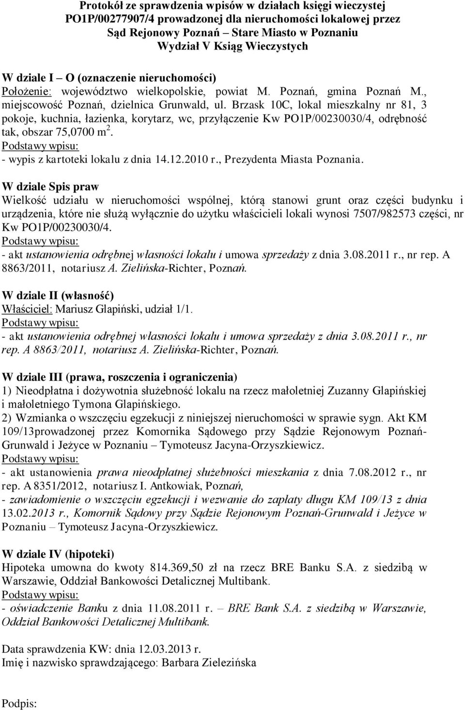 Brzask 10C, lokal mieszkalny nr 81, 3 pokoje, kuchnia, łazienka, korytarz, wc, przyłączenie Kw PO1P/00230030/4, odrębność tak, obszar 75,0700 m 2. - wypis z kartoteki lokalu z dnia 14.12.2010 r.