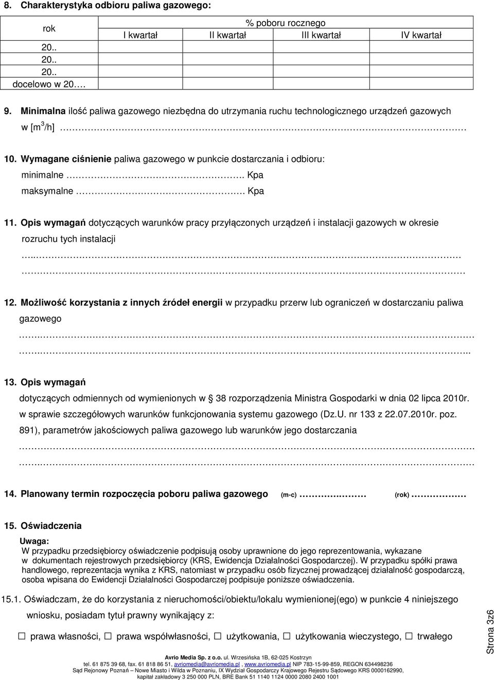 Kpa maksymalne. Kpa 11. Opis wymagań dotyczących warunków pracy przyłączonych urządzeń i instalacji gazowych w okresie rozruchu tych instalacji.. 12.