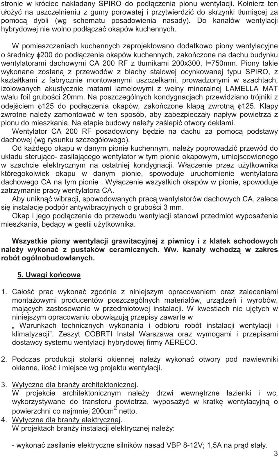 Do kanałów wentylacji hybrydowej nie wolno podł cza okapów kuchennych.