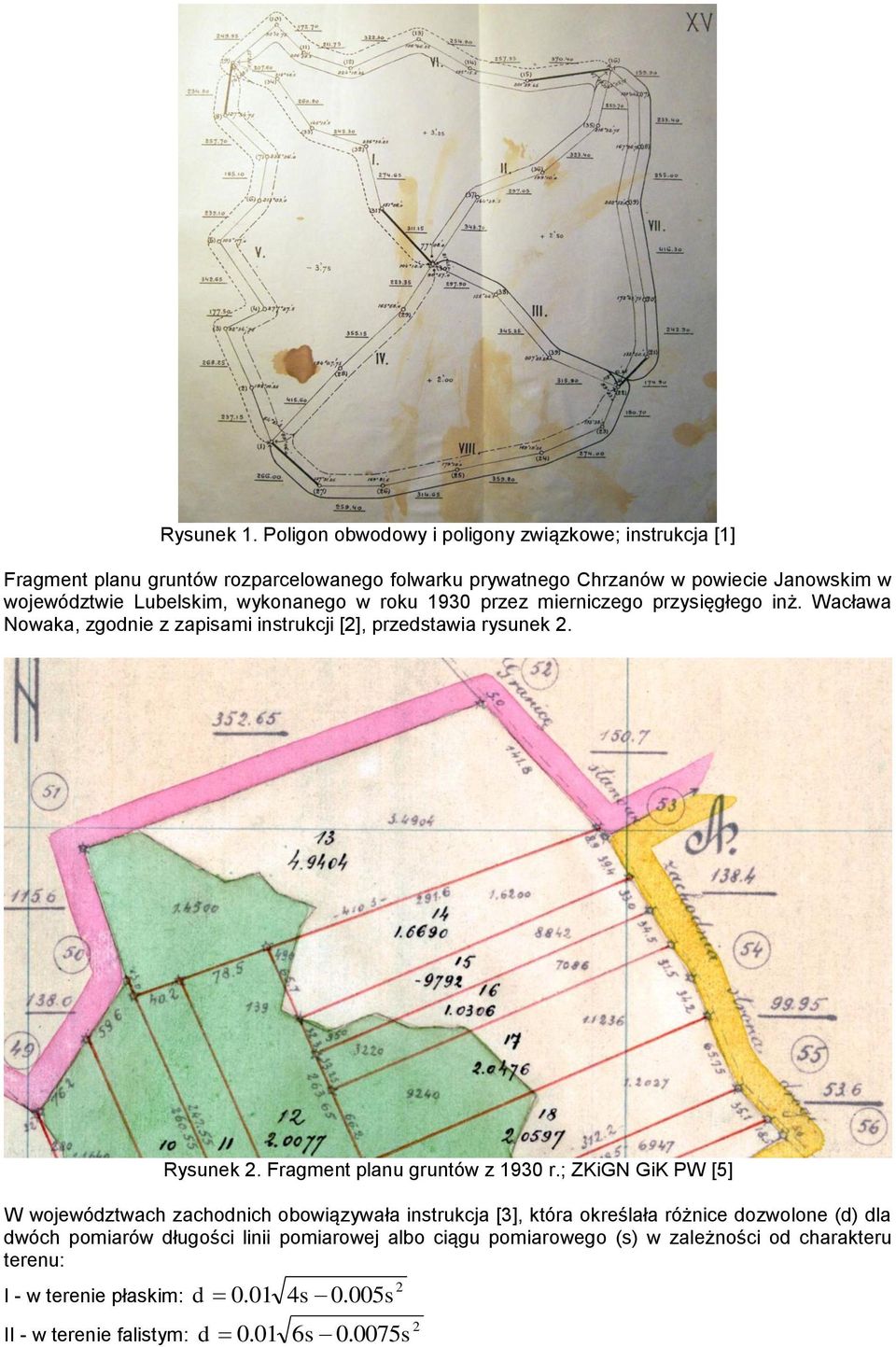 Lubelskim, wykonanego w roku 1930 przez mierniczego przysięgłego inż. Wacława Nowaka, zgodnie z zapisami instrukcji [2], przedstawia rysunek 2. Rysunek 2.