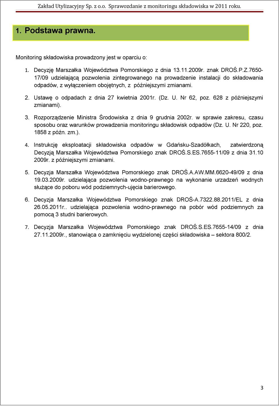 765017/09 udzielającą pozwolenia zintegrowanego na prowadzenie instalacji do składowania odpadów, z wyłączeniem obojętnych, z późniejszymi zmianami. 2. Ustawę o odpadach z dnia 27 kwietnia 2001r. (Dz.