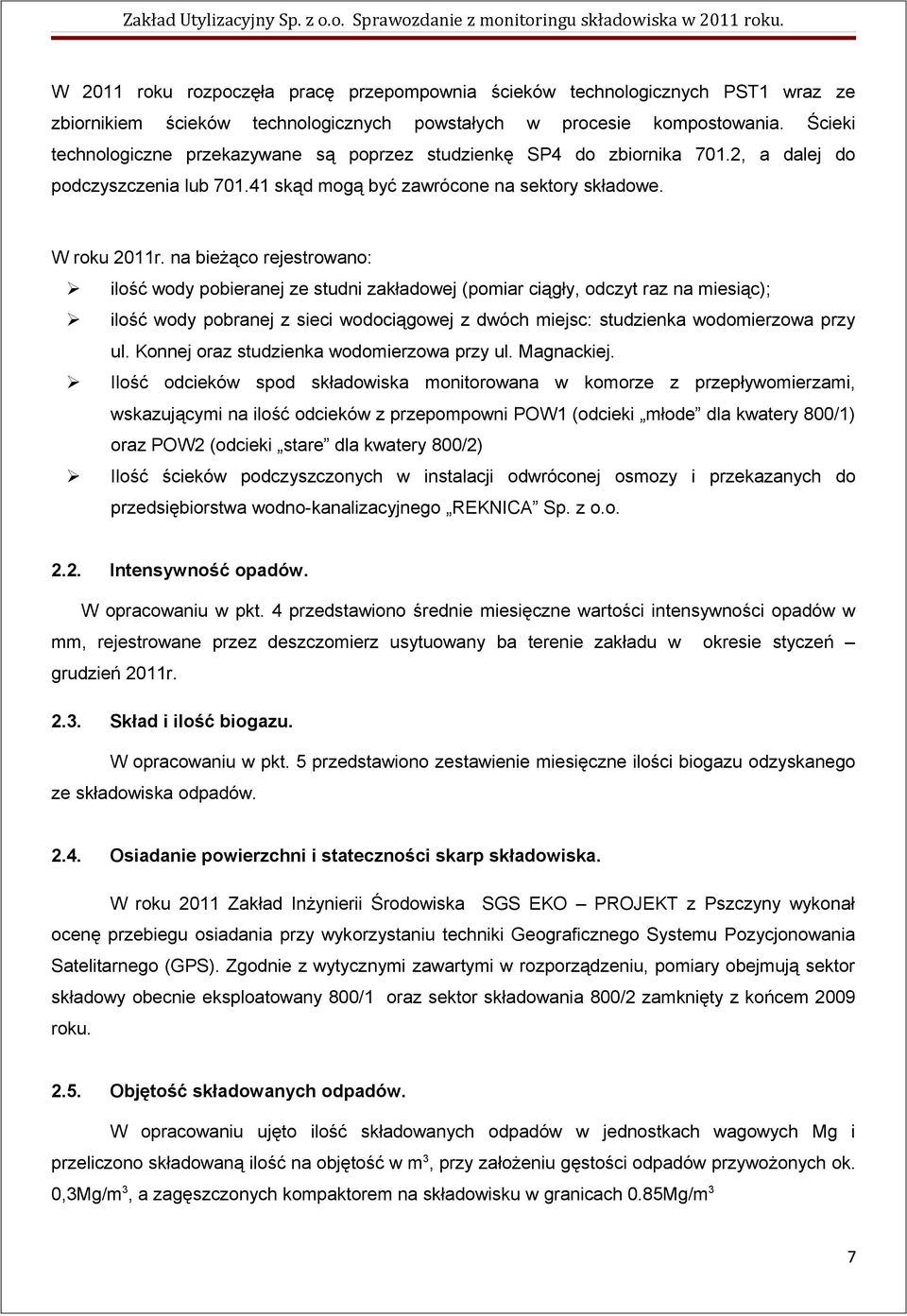 Ścieki technologiczne przekazywane są poprzez studzienkę SP4 do zbiornika 701.2, a dalej do podczyszczenia lub 701.41 skąd mogą być zawrócone na sektory składowe. W roku 2011r.