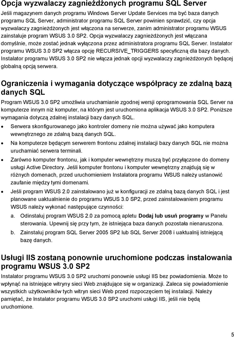 Opcja wyzwalaczy zagnieżdżonych jest włączana domyślnie, może zostać jednak wyłączona przez administratora programu SQL Server. Instalator programu WSUS 3.