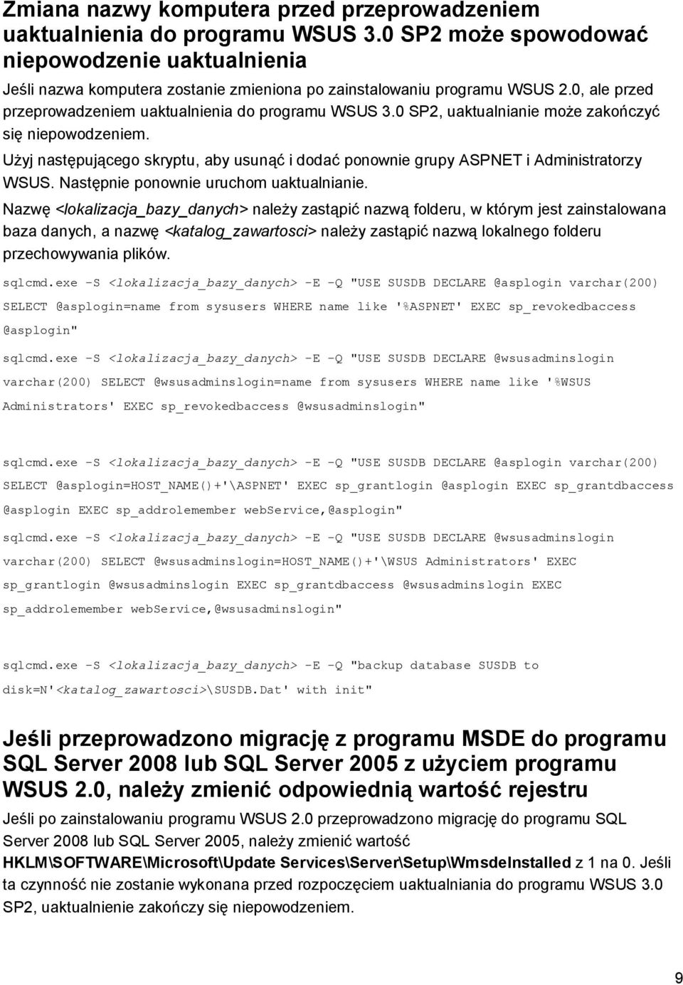 0 SP2, uaktualnianie może zakończyć się niepowodzeniem. Użyj następującego skryptu, aby usunąć i dodać ponownie grupy ASPNET i Administratorzy WSUS. Następnie ponownie uruchom uaktualnianie.