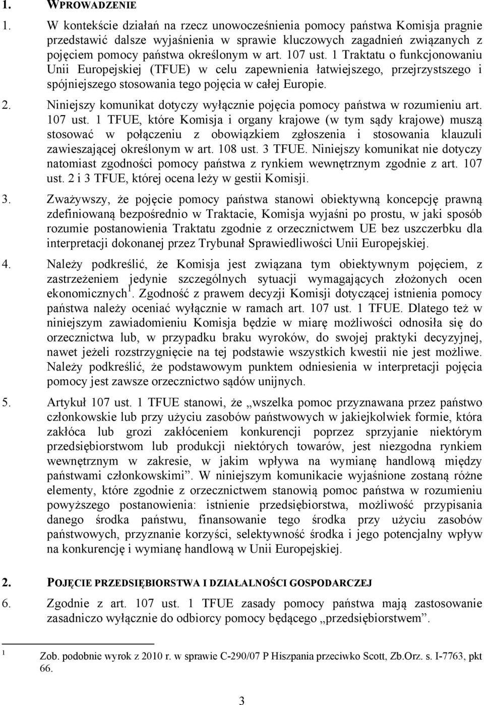 107 ust. 1 Traktatu o funkcjonowaniu Unii Europejskiej (TFUE) w celu zapewnienia łatwiejszego, przejrzystszego i spójniejszego stosowania tego pojęcia w całej Europie. 2.