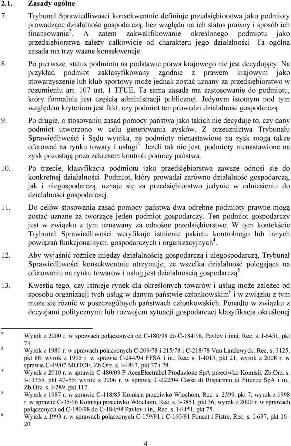 Po pierwsze, status podmiotu na podstawie prawa krajowego nie jest decydujący.