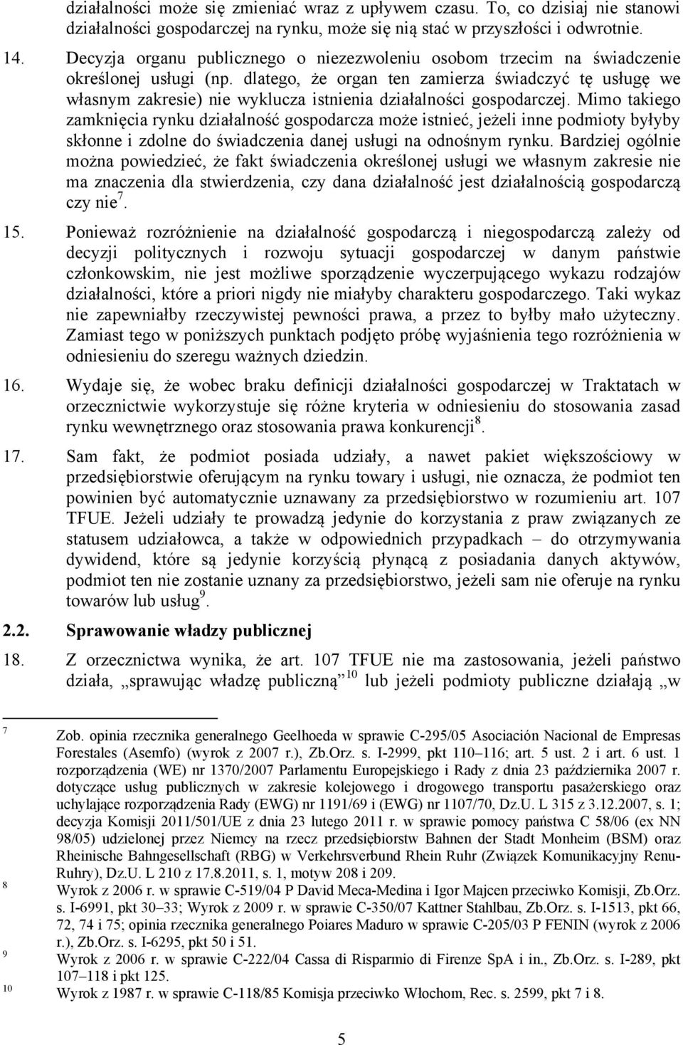 dlatego, że organ ten zamierza świadczyć tę usługę we własnym zakresie) nie wyklucza istnienia działalności gospodarczej.