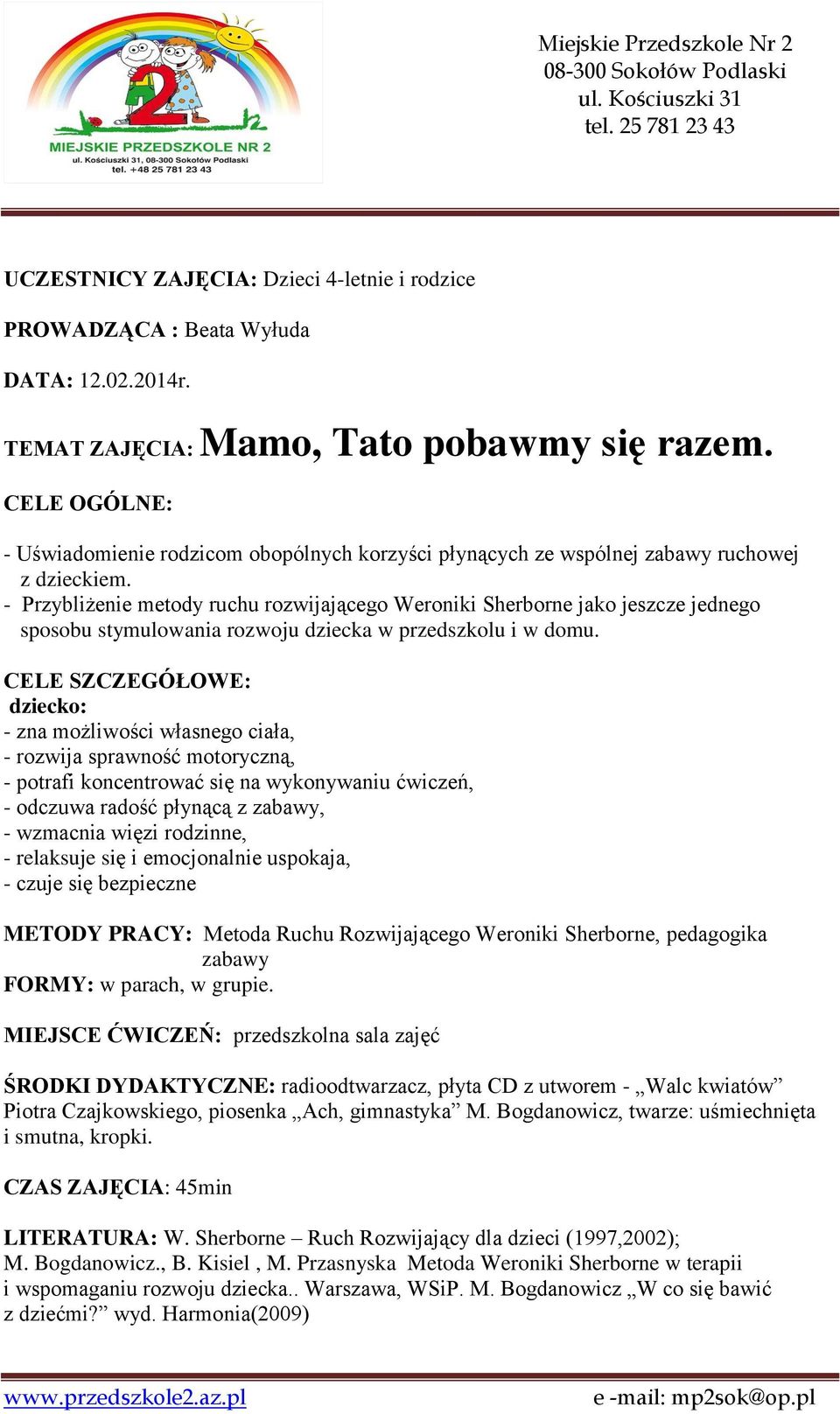 - Przybliżenie metody ruchu rozwijającego Weroniki Sherborne jako jeszcze jednego sposobu stymulowania rozwoju dziecka w przedszkolu i w domu.