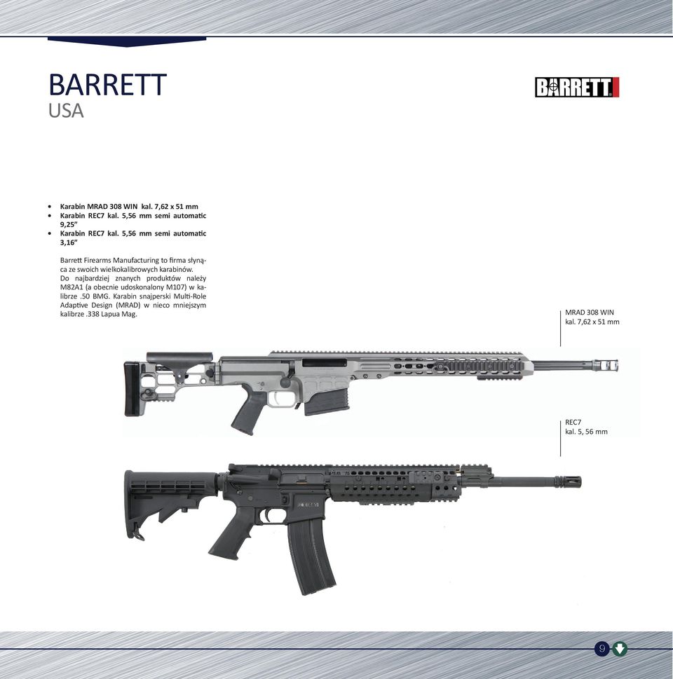 Do najbardziej znanych produktów należy M82A1 (a obecnie udoskonalony M107) w kalibrze.50 BMG.