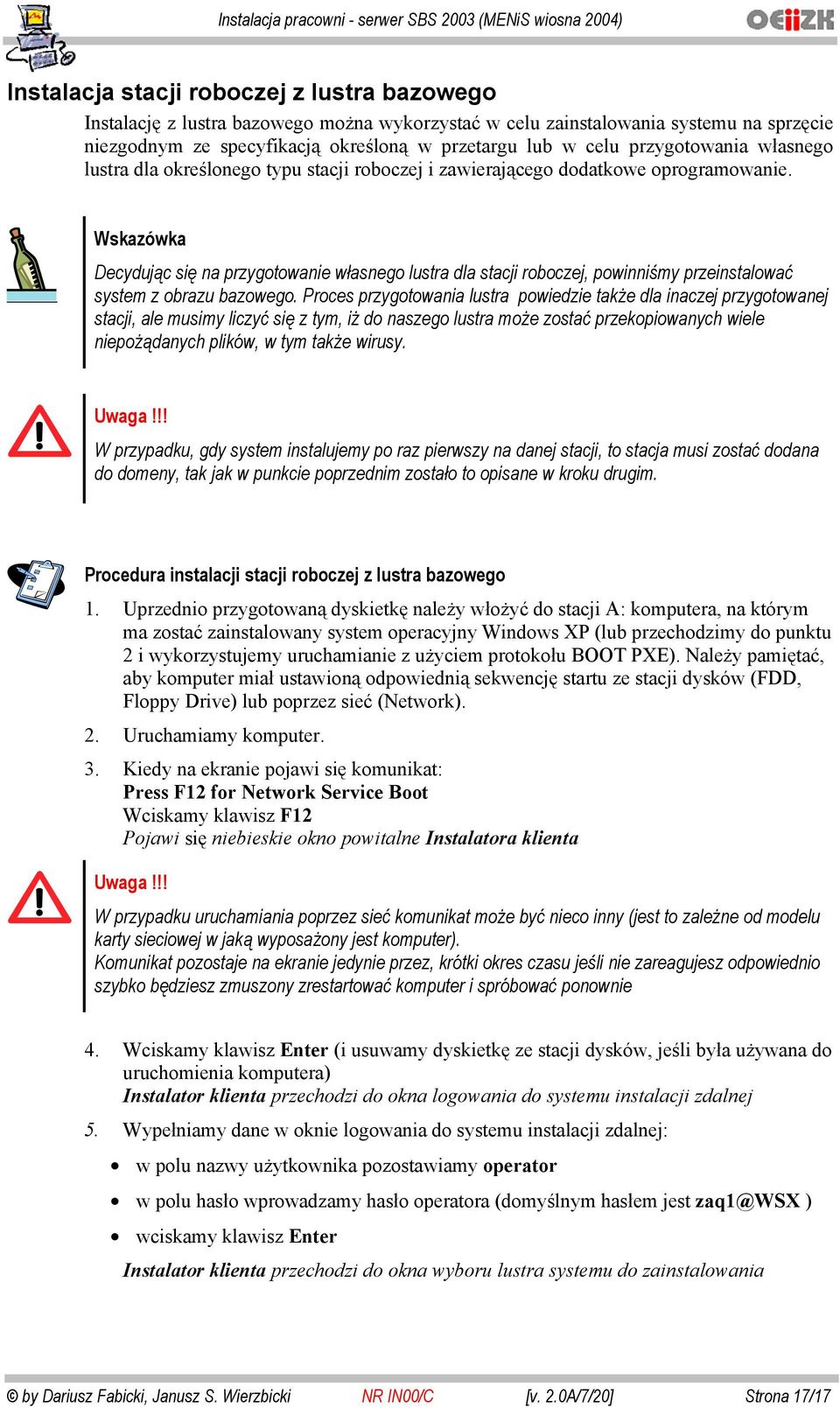 Wskazówka Decydując się na przygotowanie własnego lustra dla stacji roboczej, powinniśmy przeinstalować system z obrazu bazowego.