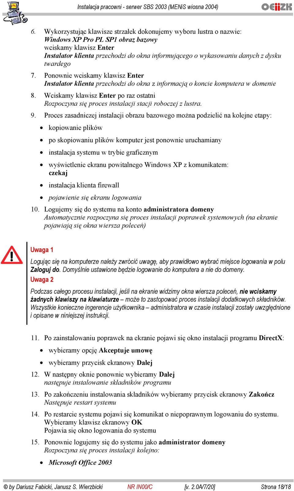 Wciskamy klawisz Enter po raz ostatni Rozpoczyna się proces instalacji stacji roboczej z lustra. 9.