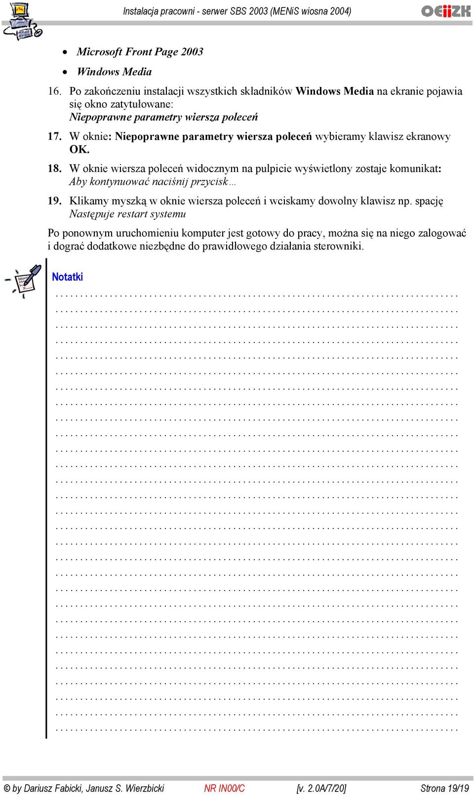 W oknie: Niepoprawne parametry wiersza poleceń wybieramy klawisz ekranowy OK. 18.