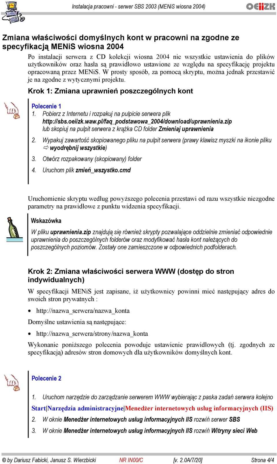 Krok 1: Zmiana uprawnień poszczególnych kont Polecenie 1 1. Pobierz z Internetu i rozpakuj na pulpicie serwera plik http://sbs.oeiizk.waw.pl/faq_podstawowa_2004/download/uprawnienia.