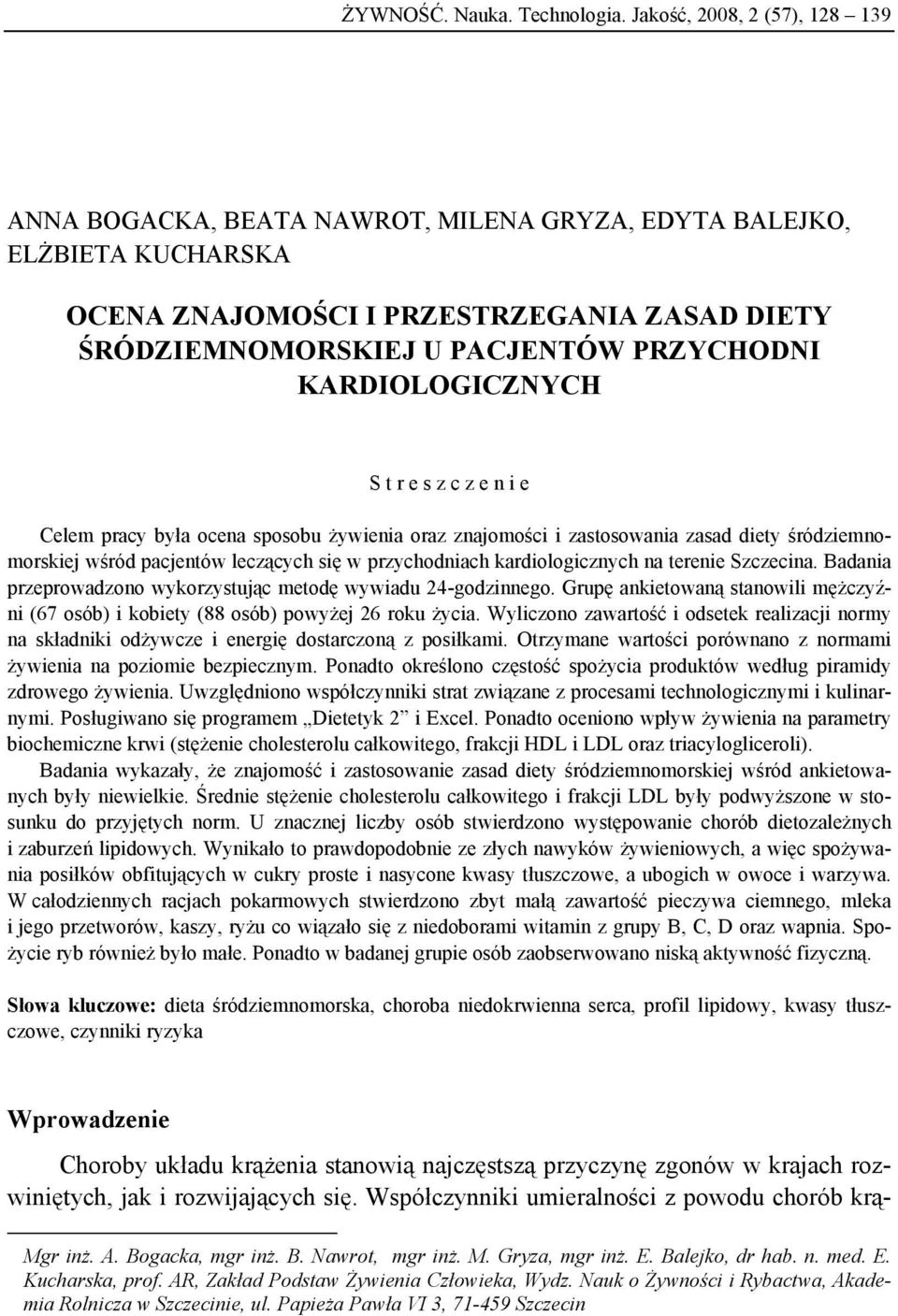 KARDIOLOGICZNYCH S t r e s z c z e n i e Celem pracy była ocena sposobu żywienia oraz znajomości i zastosowania zasad diety śródziemnomorskiej wśród pacjentów leczących się w przychodniach