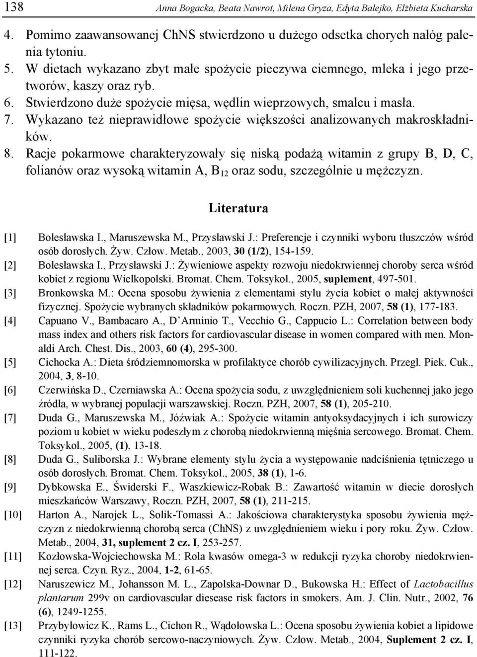 Wykazano też nieprawidłowe spożycie większości analizowanych makroskładników. 8.