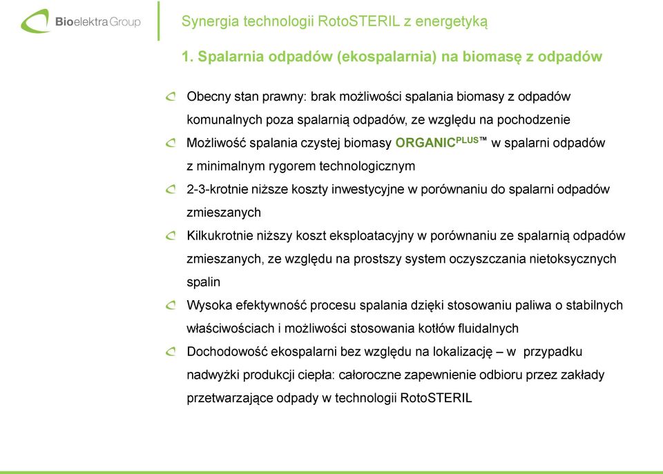 czystej biomasy ORGANIC PLUS w spalarni odpadów z minimalnym rygorem technologicznym 2-3-krotnie niższe koszty inwestycyjne w porównaniu do spalarni odpadów zmieszanych Kilkukrotnie niższy koszt