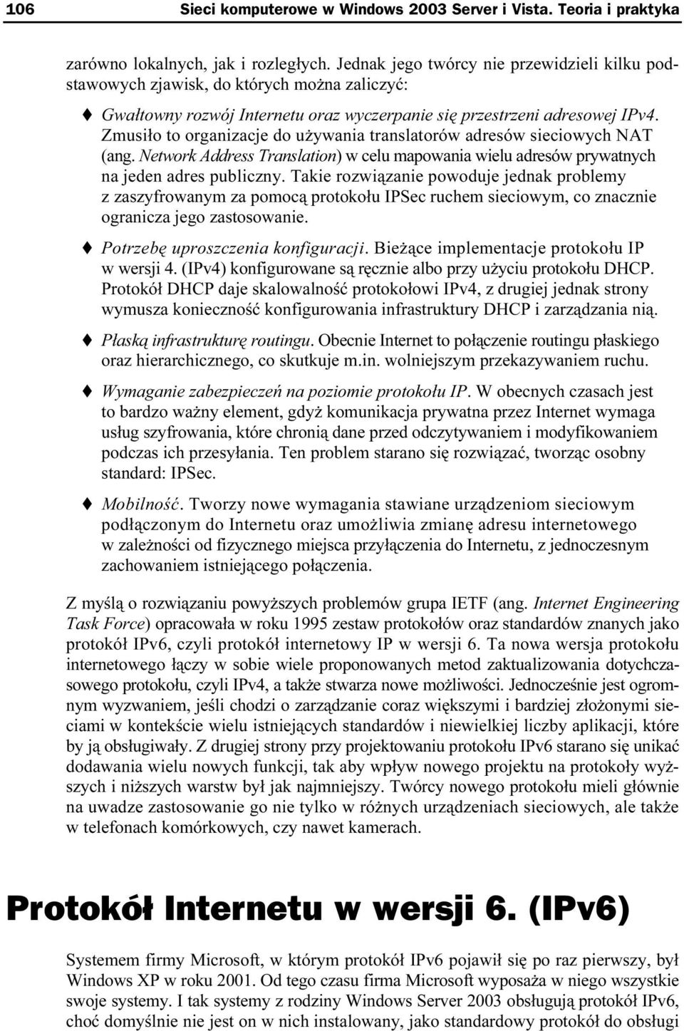Zmusiło to organizacje do używania translatorów adresów sieciowych NAT (ang. Network Address Translation) w celu mapowania wielu adresów prywatnych na jeden adres publiczny.
