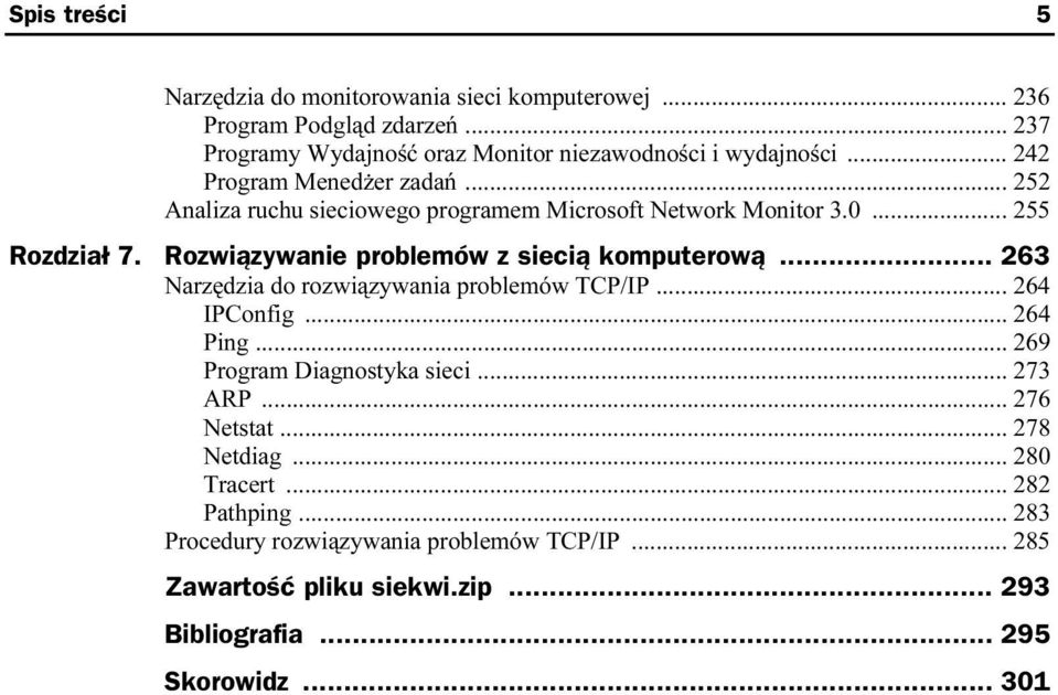 Rozwiązywanie problemów z siecią komputerową... 263 Narzędzia do rozwiązywania problemów TCP/IP... 264 IPConfig... 264 Ping... 269 Program Diagnostyka sieci.
