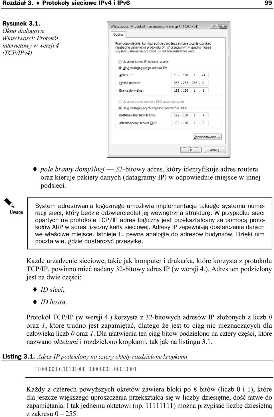 miejsce w innej podsieci. System adresowania logicznego umożliwia implementację takiego systemu numeracji sieci, który będzie odzwierciedlał jej wewnętrzną strukturę.