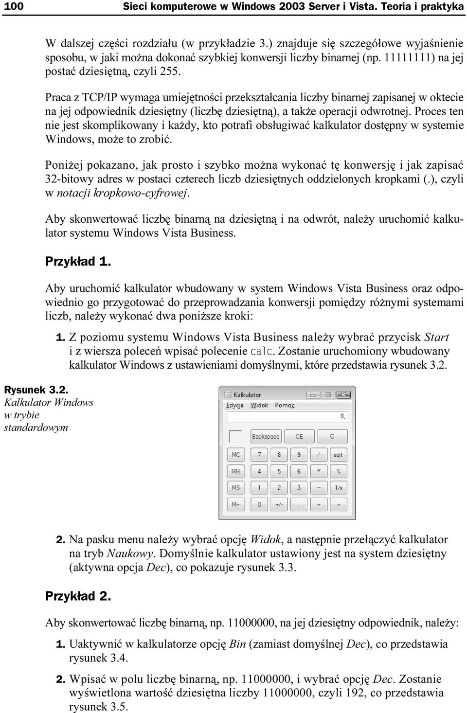 Praca z TCP/IP wymaga umiejętności przekształcania liczby binarnej zapisanej w oktecie na jej odpowiednik dziesiętny (liczbę dziesiętną), a także operacji odwrotnej.