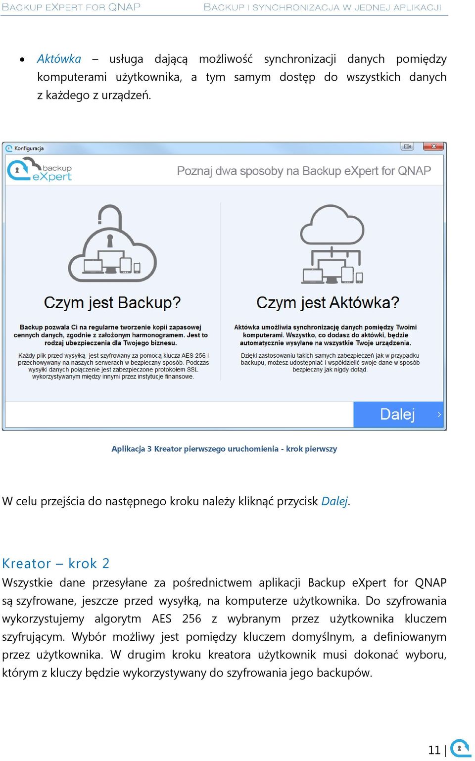 Kreator krok 2 Wszystkie dane przesyłane za pośrednictwem aplikacji Backup expert for QNAP są szyfrowane, jeszcze przed wysyłką, na komputerze użytkownika.