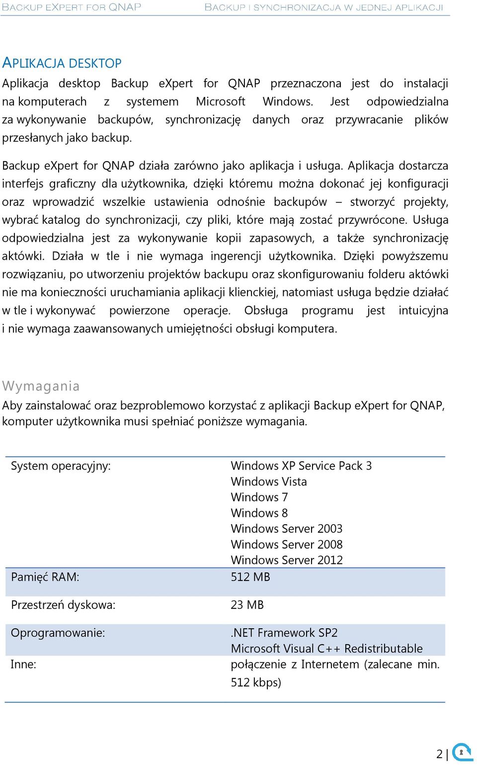 Aplikacja dostarcza interfejs graficzny dla użytkownika, dzięki któremu można dokonać jej konfiguracji oraz wprowadzić wszelkie ustawienia odnośnie backupów stworzyć projekty, wybrać katalog do