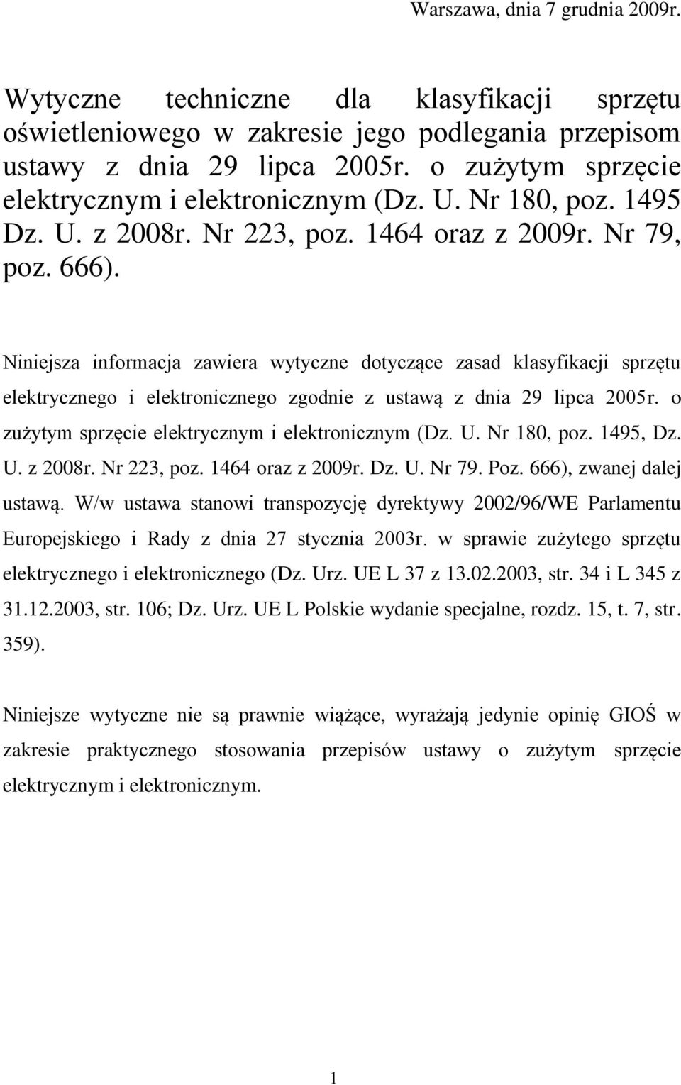 Niniejsza informacja zawiera wytyczne dotyczące zasad klasyfikacji sprzętu elektrycznego i elektronicznego zgodnie z ustawą z dnia 29 lipca 2005r. o zużytym sprzęcie elektrycznym i elektronicznym (Dz.