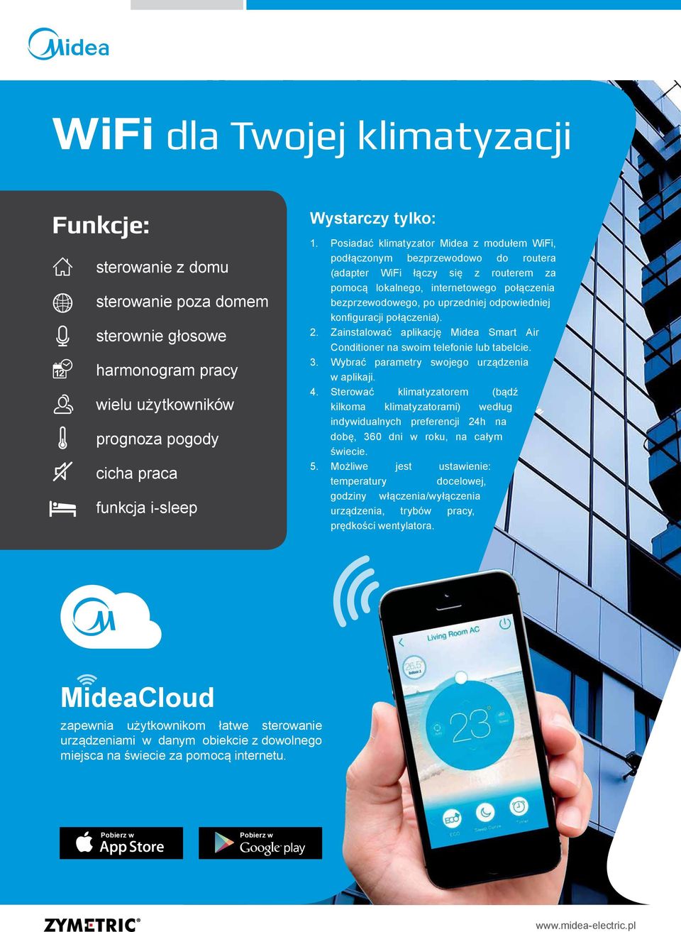 odpowiedniej konfiguracji połączenia). 2. Zainstalować aplikację Midea Smart Air Conditioner na swoim telefonie lub tabelcie. 3. Wybrać parametry swojego urządzenia w aplikaji. 4.