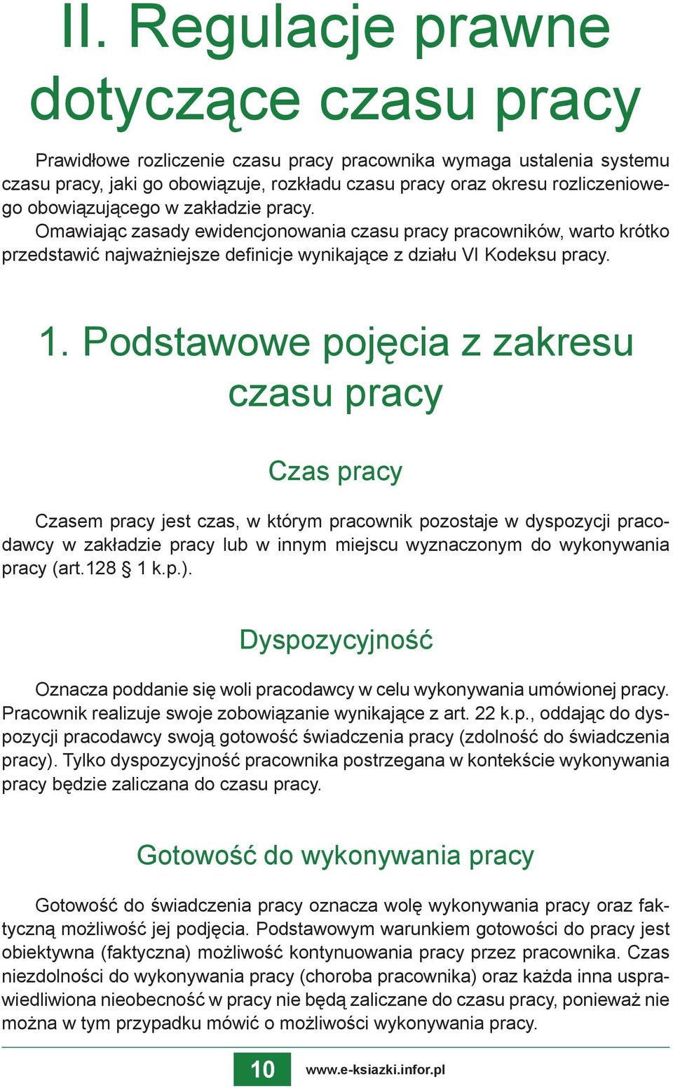 Podstawowe pojęcia z zakresu czasu pracy Czas pracy Czasem pracy jest czas, w którym pracownik pozostaje w dyspozycji pracodawcy w zakładzie pracy lub w innym miejscu wyznaczonym do wykonywania pracy