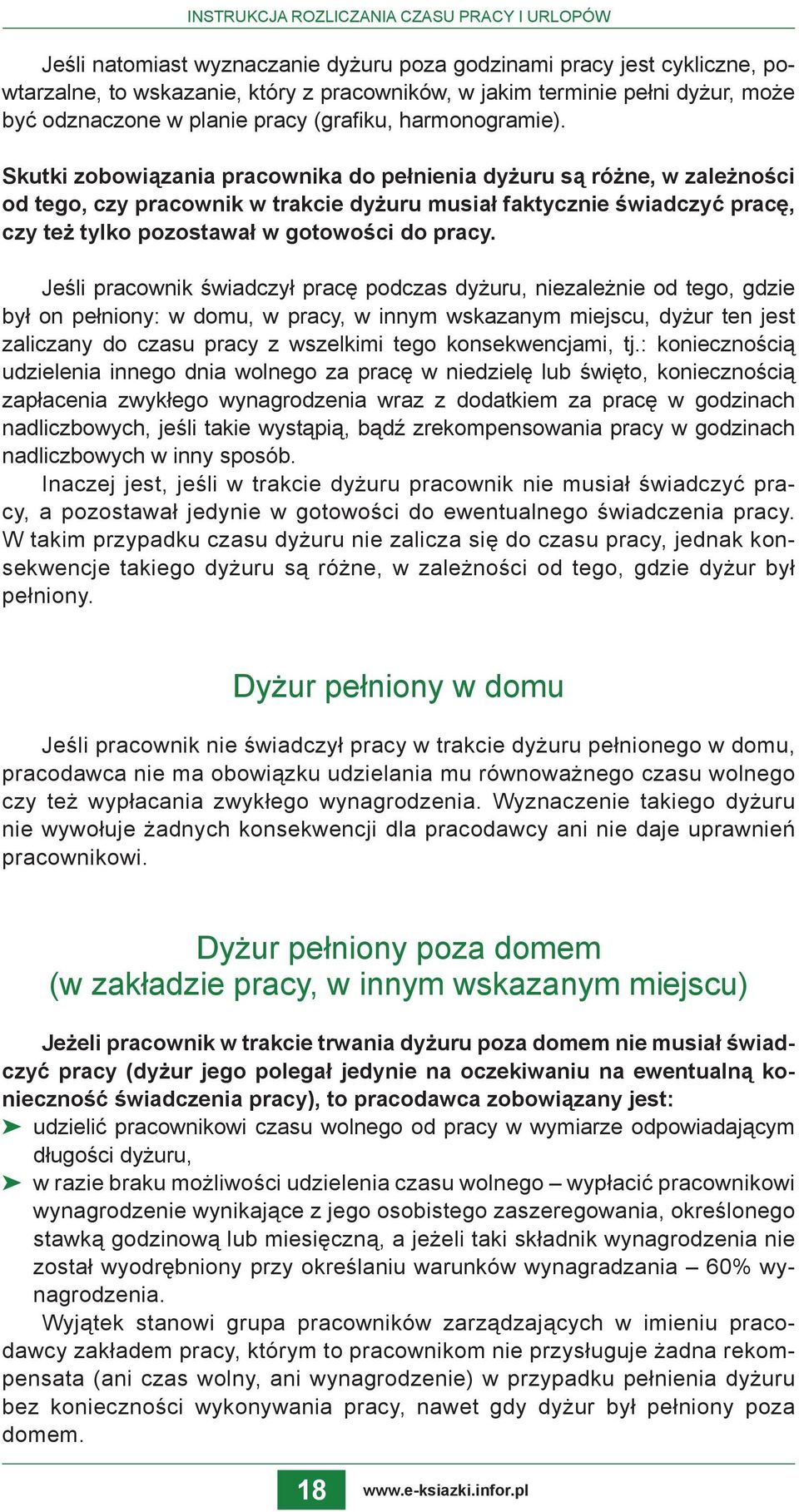 Skutki zobowiązania pracownika do pełnienia dyżuru są różne, w zależności od tego, czy pracownik w trakcie dyżuru musiał faktycznie świadczyć pracę, czy też tylko pozostawał w gotowości do pracy.